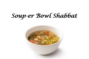 Soup-er Bowl Shabbat! (in person or online)